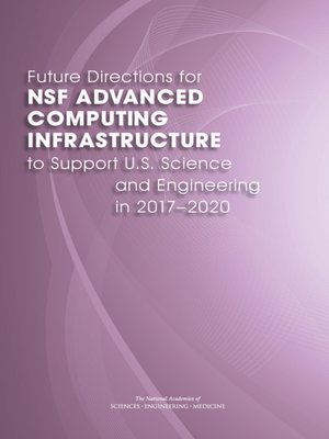 cover image of Future Directions for NSF Advanced Computing Infrastructure to Support U.S. Science and Engineering in 2017-2020